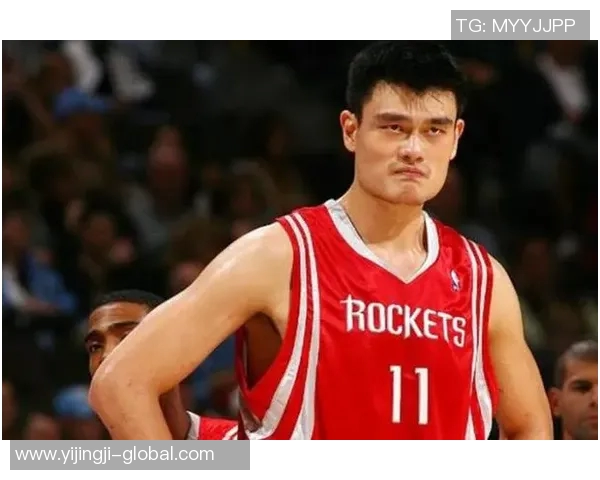 姚明传奇生涯回顾从篮球新星到国际巨星的成长之路